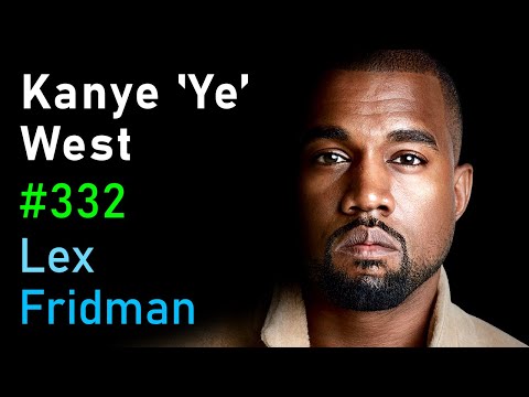 Kanye 'Ye' West | Lex Fridman Podcast #332