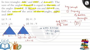 In two triangles A B C and D E F, ∠ A=∠ D. The sum of the angles A and B is equal to the sum of t...