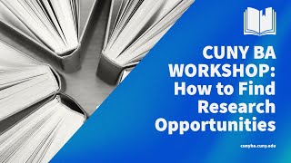 How to Find Research Opportunities - CUNY BA Mini Skills Workshop Series