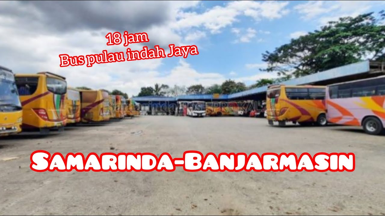 18 jam Perjalanan Samarinda-Banjarmasin Bus Pulau Indah Jaya