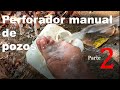 Perforador de pozo manual artesanal  Parte (2 de 2) | Instalación de Tubería y Purgado.