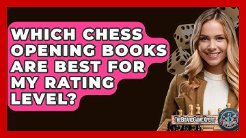 Which Chess Opening Books Are Best For My Rating Level? - The Board Game Xpert