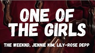 ONE OF THE GIRLS - THE WEEKND, LILY-ROSE DEPP, AND JENNIE (LYRICS)