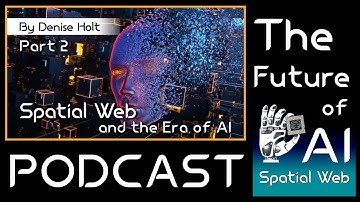 Spatial Web and the Era of AI: Part 2 - AGI is Coming Faster Than You Think