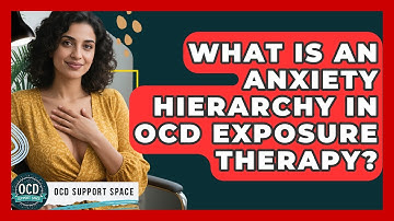 What Is An Anxiety Hierarchy In OCD Exposure Therapy? - OCD Support Space