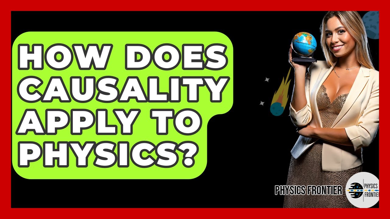 How Does Causality Apply To Physics? - Physics Frontier
