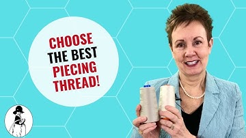 What is the Best Thread for Piecing Your Quilt?