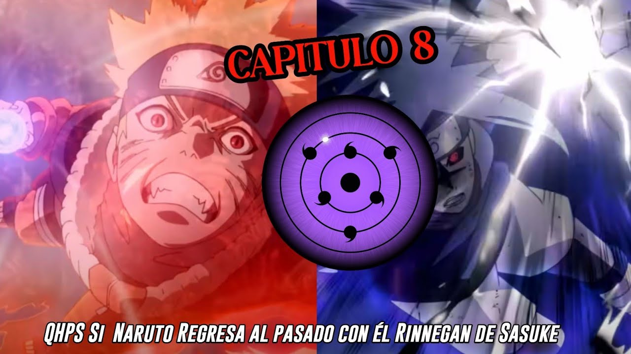 QHPS Si Naruto Regresa Al Pasado con el Rinnegan que Sasuke del Futuro lo Regaló:// Cap 8