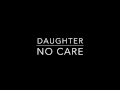 Daughter   No Care lyrics