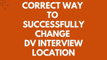 Correct Way to Successfully Change Your DV Interview Location | The Email You Should Send