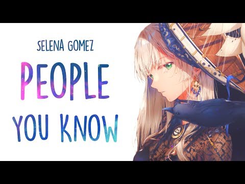 「Nightcore」→ ​​Selena Gomez - ​People You Know (Lyrics)