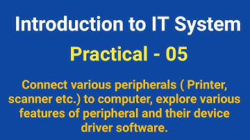 IT System_Practical - 05 ll Various peripheral devices ll Device driver software ll