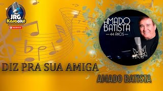 AMADO BATISTA DIZ PRA SUA AMIGA   KARAOKE #4