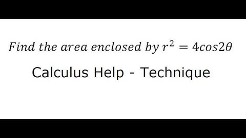 Calculus Help: Find the enclosed area of r^2 = 4cos2θ