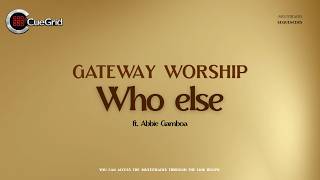 Who Else (Ft Abbie Gamboa) | Gateway Worship | Multitracks | Sequencers