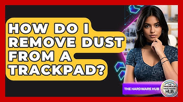How Do I Remove Dust From A Trackpad? - The Hardware Hub