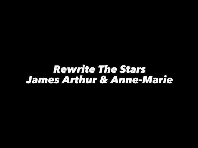 Rewrite The Stars - James Arthur & Anne-Marie (Lyrics) class=
