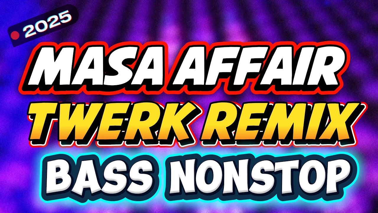 2025 MASA AFFAIR TWERK REMIX BASS NONSTOP 