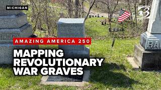 Amazing America 250 | Michigan project maps Revolutionary War patriots' graves