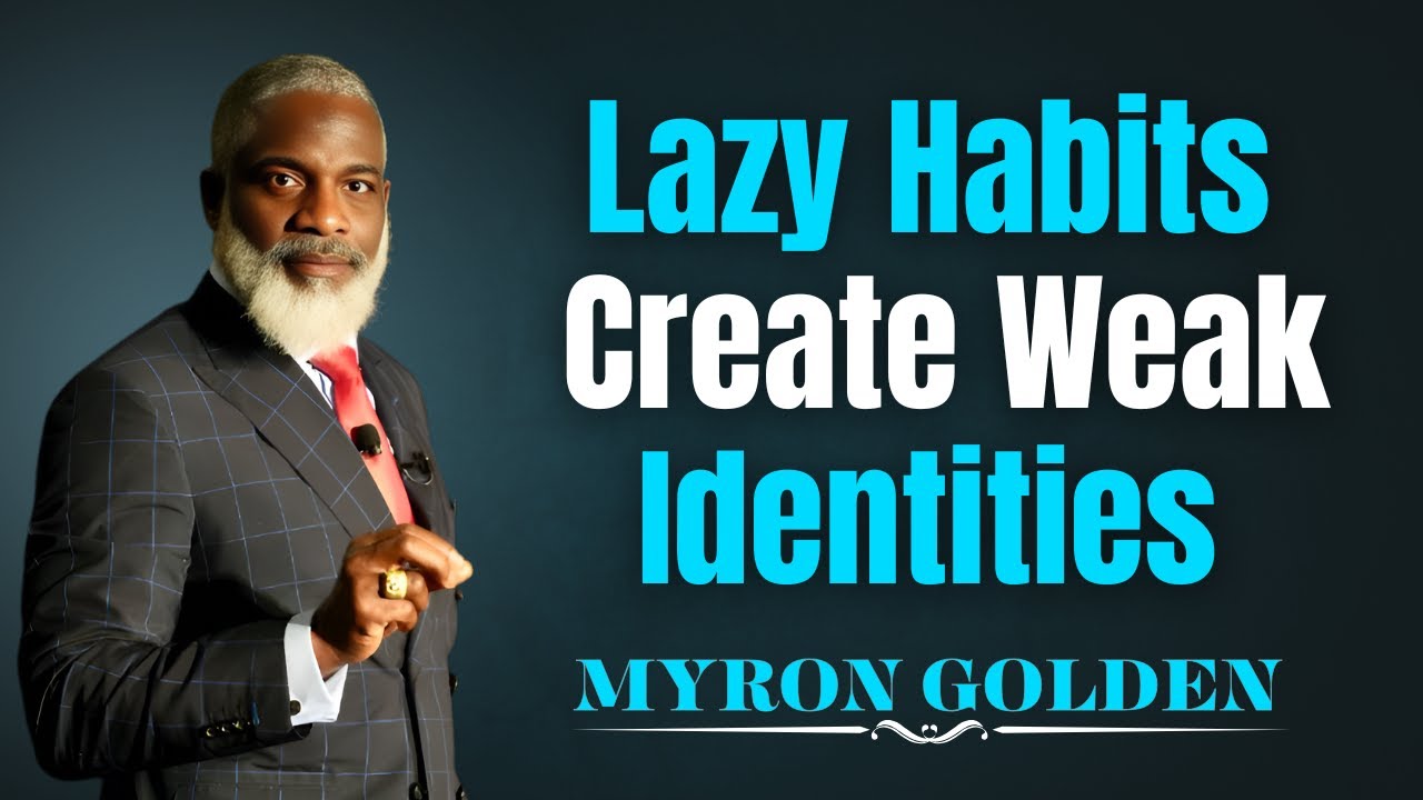 Lazy Habits Create Weak Identities | Myron Golden Motivation