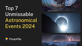 Top 7 Unmissable Astronomical Events to Photograph in 2024  📷 💊