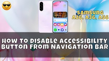 How to Disable Accessibility Button from Navigation Bar On Samsung A26, A36, A56