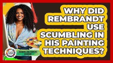 Why Did Rembrandt Use Scumbling In His Painting Techniques? - Drawing and Painting Academy