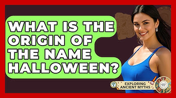 What Is The Origin Of The Name Halloween? - Exploring Ancient Myths