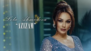 Lola Ahmedova - Azizam | Лола Аҳмедова - Азизам