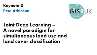GISRUK 2021 Keynote 2 Joint Deep Learning – a novel paradigm for simultaneous land use / land cover