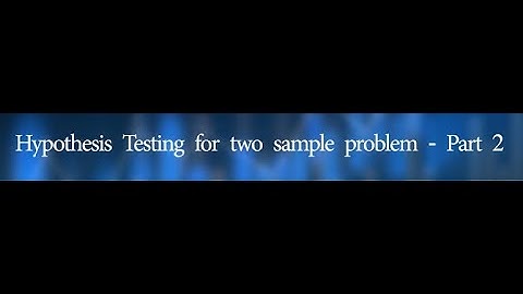 Hypothesis Testing for two sample problem - Part 2 #swayamprabha #CH38SP