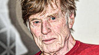 Robert Redford Is Almost 90 How He Lives Is Sad