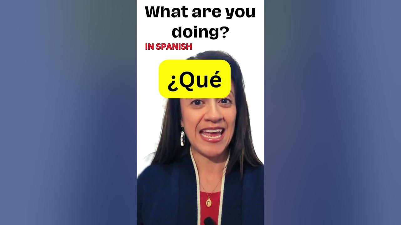 How to ask what are you doing in Spanish 