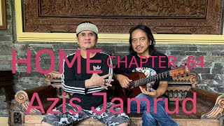 HOME Chapter - 84 , Azis Jamrud