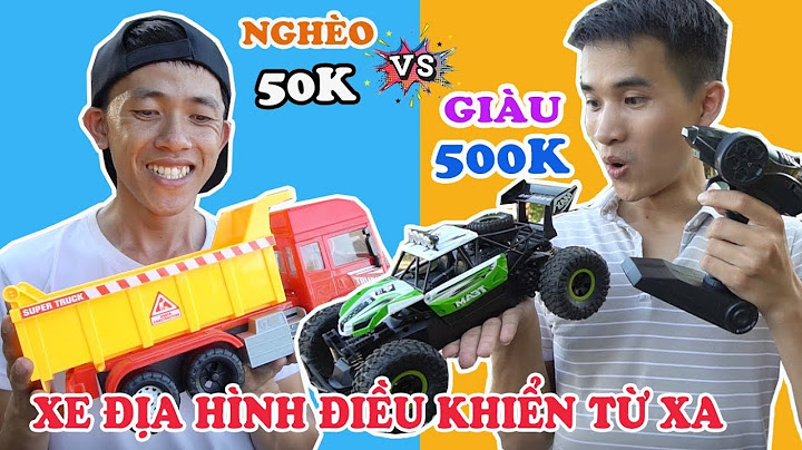 ĐỒ CHƠI NHÀ GIÀU VÀ ĐỒ CHƠI NHÀ NGHÈO - XE ĐIỀU KHIỂN TỪ XA 500K VS 50K...LẦN ĐẦU CHƠI XE ĐỊA HÌNH!?