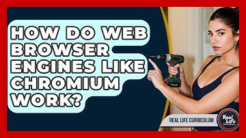 How Do Web Browser Engines Like Chromium Work? - Real Life Curriculum