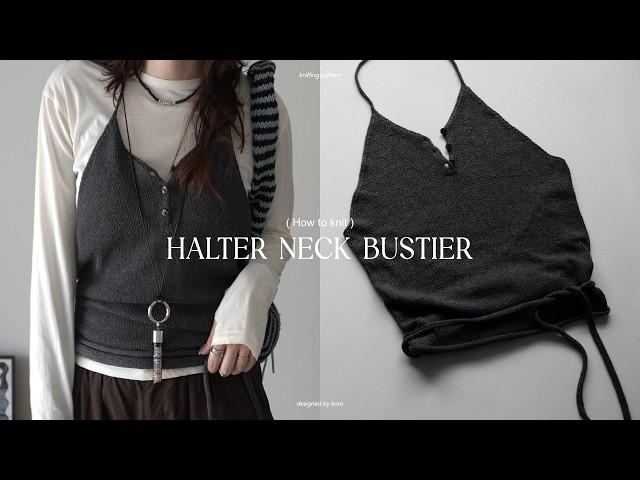 How to Knit a Halter Neck Bustier | Written Pattern Available