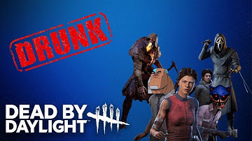 Dead by Daylight- Turned into a drinking game