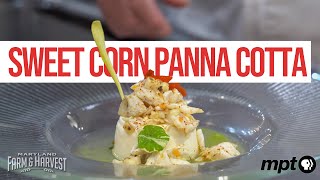 How to Cook a Maryland Sweet Corn Panna Cotta | Farm to Skillet
