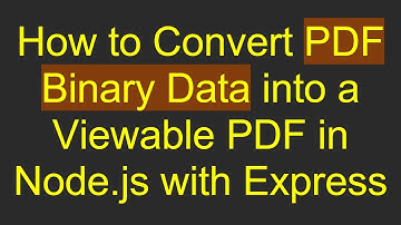 How to Convert PDF Binary Data into a Viewable PDF in Node.js with Express