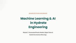 Module 7: Machine Learning & AI Applications in Hydrate Engineering