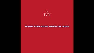The Ivy - Have You Ever Been in Love