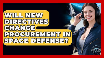 Will New Directives Change Procurement in Space Defense? - Warriors In Space
