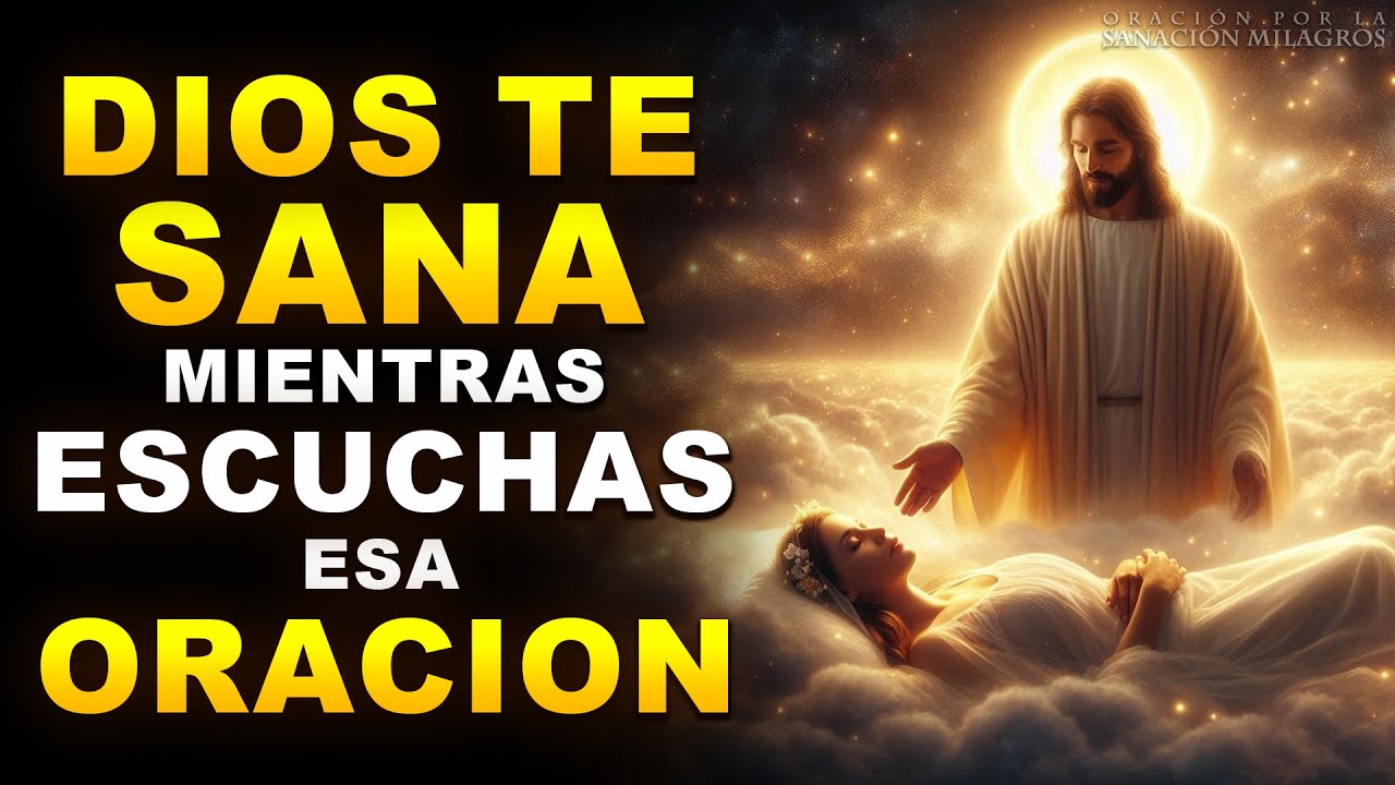DIOS TE CURA MIENTRAS ESCUCHAS ESA MILAGROSA ORACIÓN DE SANACIÓN ...