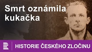 Historie českého zločinu: Smrt oznámila kukačka