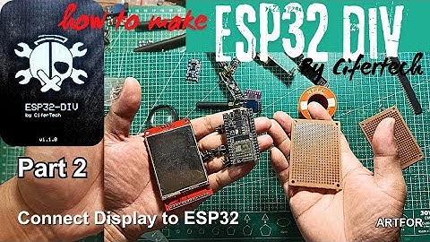 ESP32 DIV BY Cifertech Part 2 Connect Display to Esp32