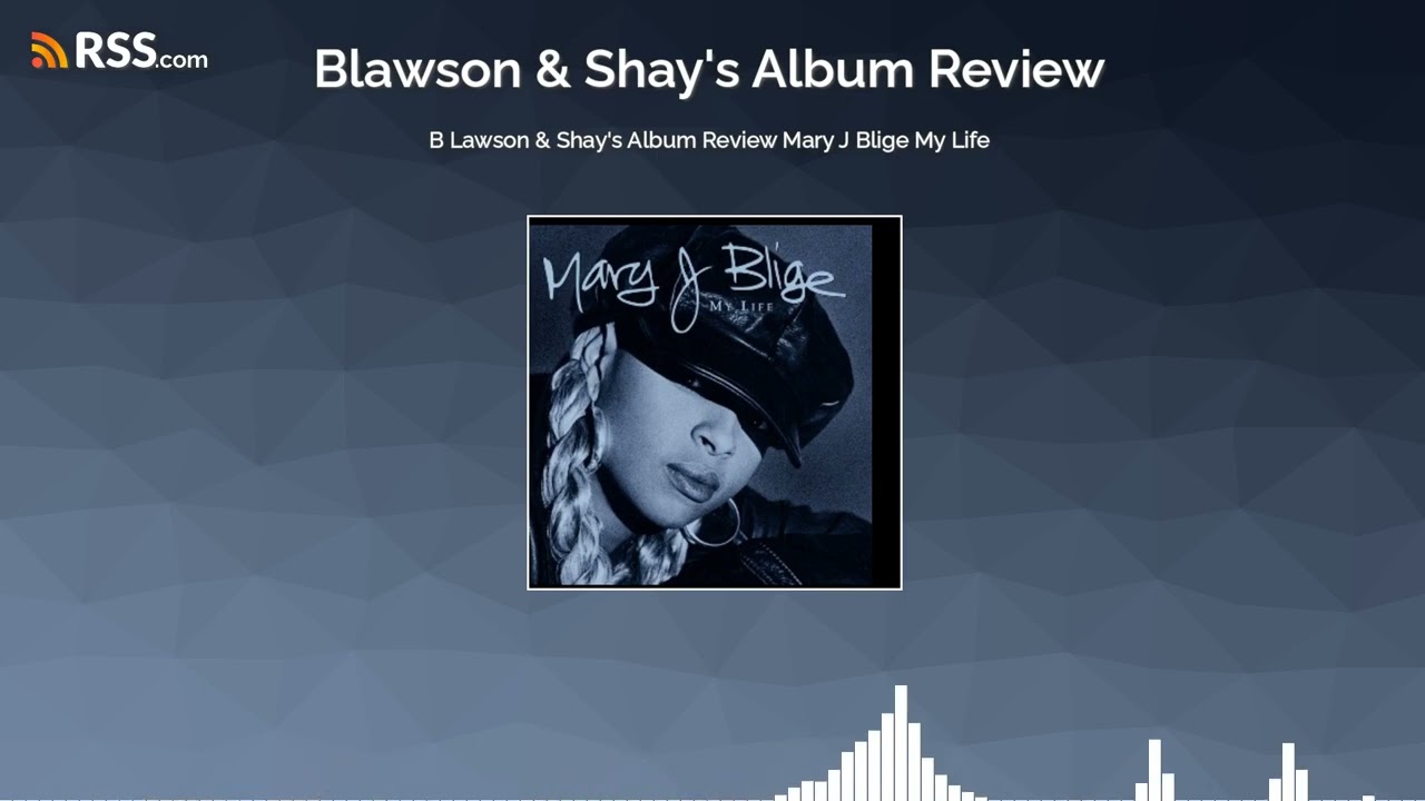 B Lawson & Shay’s Album Review Mary J Blige My Life