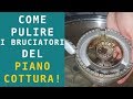 COME PULIRE I BRUCIATORI DEL PIANO COTTURA VELOCEMENTE | FoodVlogger