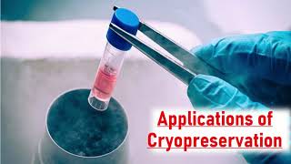 Application of Cryopreservation\/ Cryoconservation.