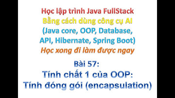 [Khóa học Java FullStack bằng công cụ AI] Bài 57: Tính chất 1 của OOP - Tính đóng gói